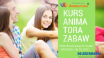 Profesjonalny Kurs Animatora Poznań 28.10.2017 - zapisz się
